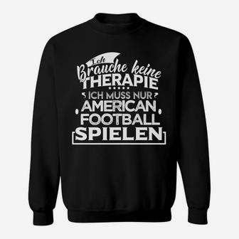 Kein Therapie Sondern Football   Sweatshirt - Seseable