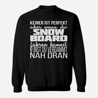 Keiner Ist Perfekt Snowboarder Nah Dran Sweatshirt - Seseable