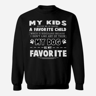 Kids Accuse Me Of Having A Favorite Child Dog Lover Sweat Shirt - Seseable