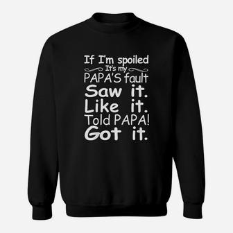 Kids If I Am Spoiled Its My Papas Fault Funny Sweat Shirt - Seseable