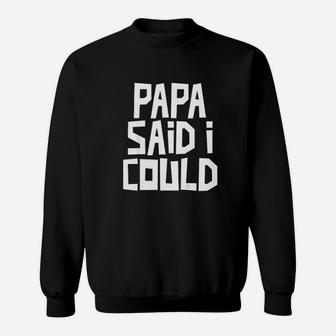 Kids Papa Said I Could Funny Grandchild Grandson Granddaughter Sweat Shirt - Seseable