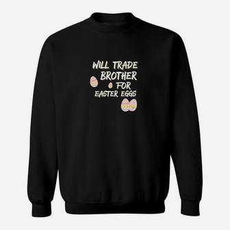 Kids Will Trade Brother For Easter Eggs Sister Sweat Shirt - Seseable