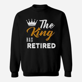 King Has Retired Dad Grandpa Funny King Retired Sweat Shirt - Seseable