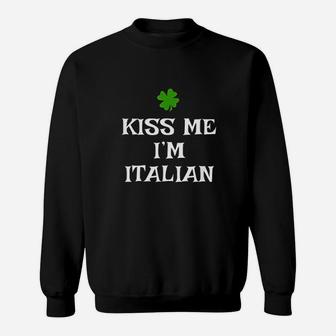 Kiss Me I Am Italian St Patricks Day Irish Italy Sweat Shirt - Seseable