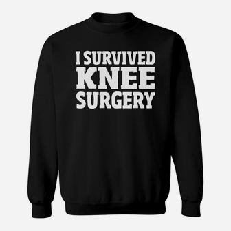 Knee Replacement Gift I Survived Knee Surgery Sweat Shirt - Seseable