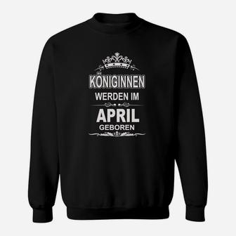 Königinnen Werden Im April Geboren Sweatshirt - Seseable