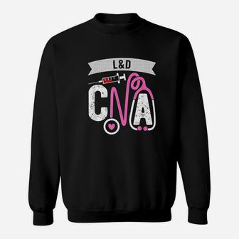 L And D Cna Certified Nursing Assistant Labor And Delivery Nurse Sweat Shirt - Seseable