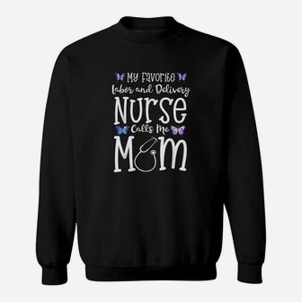 Labor And Delivery Nurse For Mom My Favorite Sweat Shirt - Seseable