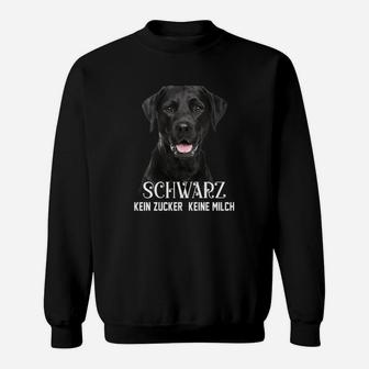 Labrador Retriever Schwarz Kein Zucker Keine Milch Sweatshirt - Seseable
