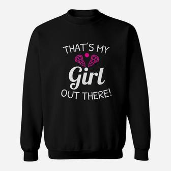 Lacrosse Mom Lacrosse Dad Thats My Girl Sweat Shirt - Seseable
