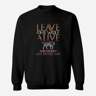 Leave One Wolf Alive And The Sheep Are Never Safe Sweat Shirt - Seseable