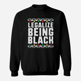Legalize Being Black History Month Activist Tribal Sweat Shirt - Seseable