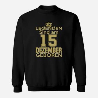 Legenden Sind Am 15 Dezember Geboren Sweatshirt - Seseable