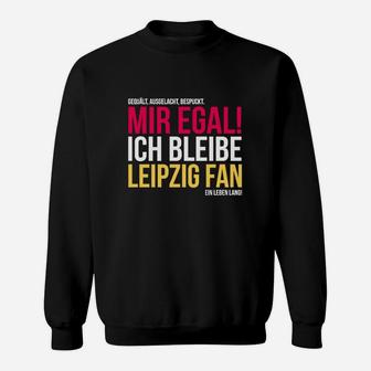 Leipzig Fan Sweatshirt, Mir Egal Ich Bleibe Leipzig Fan Ein Leben Lang, Treues Fan-Sweatshirt - Seseable