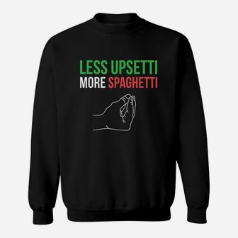 Less Upsetti More Spaghetti Funny Italian Sayings Sweatshirt - Seseable