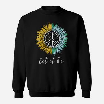 Let It Be Sunflower Earth Peace Sign Hippie Lovers Sweatshirt - Seseable