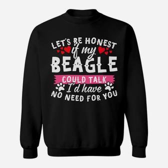Lets Be Honest If My Beagle Could Talk Dog Lovers Sweat Shirt - Seseable