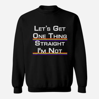 Lets Get One Thing Straight I Am Not Proud Gay Sweat Shirt - Seseable