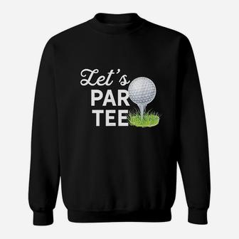 Let's Par Tee Golf Ball With Tee Pin Funny Golf Club Sweat Shirt - Seseable