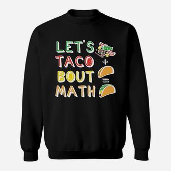 Lets Taco Bout Math Men Women Teacher Funny Cute Sweat Shirt - Seseable