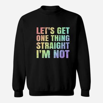 Lgbtq Gay Lesbian Pride Lets Get One Thing Straight Im Not Sweat Shirt - Seseable