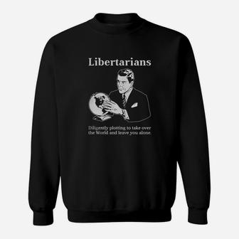 Libertarians Plotting To Take Over The World Clever Sweatshirt - Seseable