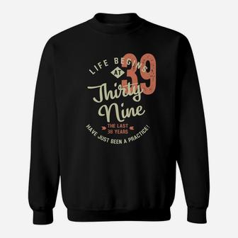 Life Begins At 39 Birthday 2022 Have Just Been Practice Sweatshirt - Seseable