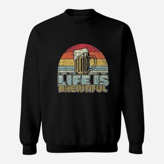 Life Is Brewtiful Beer Retro Style Funny Drinking Sweatshirt - Seseable