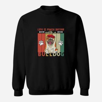 Life Is Much Better With A Bulldog Dog Lovers Gift Sweatshirt - Seseable