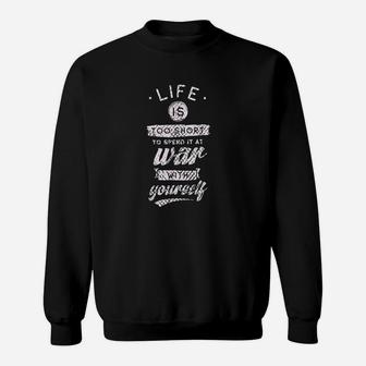 Life Is Too Short To Spend It At War With Yourself Sweat Shirt - Seseable