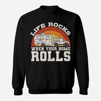 Life Rocks When Your Home Rolls Van Life Camping Sweatshirt - Seseable