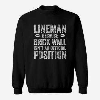 Lineman Because Brick Wall Isnt An Official Position Sweat Shirt - Seseable