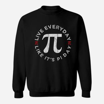 Live Everyday Like It Is Pi Day Vintage Pi Day 2021 Sweat Shirt - Seseable