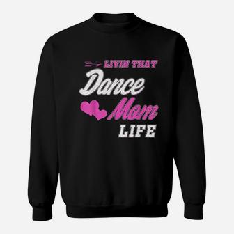 Livin That Dance Mom Life Sweat Shirt - Seseable