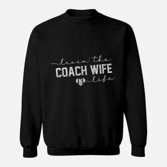 Livin The Coach Wife Life Baseball Softball Gift Sweat Shirt - Seseable