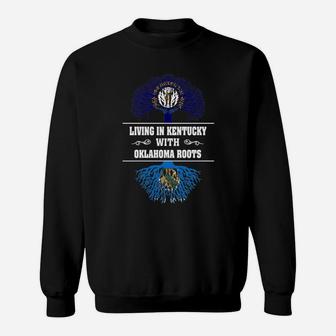 Living In Kentucky With Oklahoma Roots Sweat Shirt - Seseable