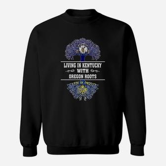 Living In Kentucky With Oregon Roots Sweat Shirt - Seseable