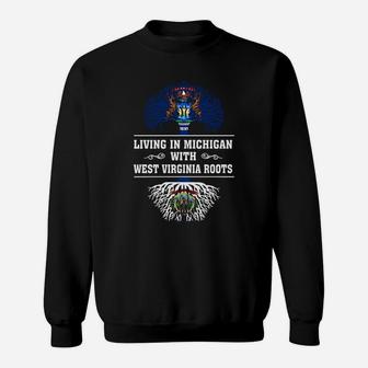 Living In Michigan With West Virginia Roots Sweat Shirt - Seseable