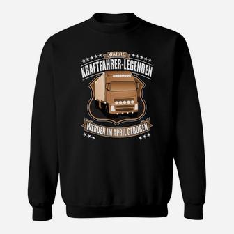 Lkw Fahrer Legenden Im April Geboren Sweatshirt - Seseable