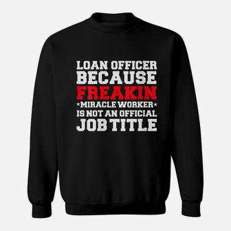 Loan Officer Miracle Worker Funny Mortgage Loan Gift Present Sweatshirt - Seseable