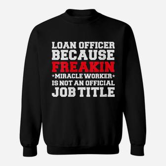 Loan Officer Miracle Worker Funny Mortgage Loan Gift Sweat Shirt - Seseable