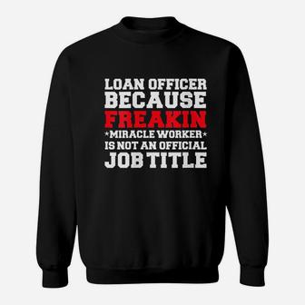 Loan Officer Miracle Worker Funny Mortgage Loan Gift Sweat Shirt - Seseable