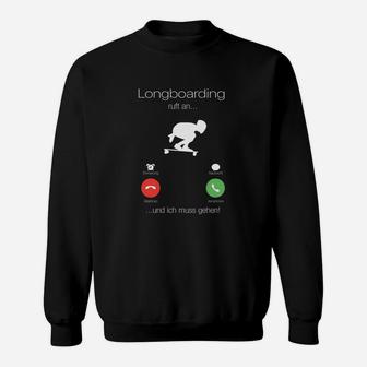 Longboarder Sweatshirt Lustig Longboarding ruft an...und ich muss gehen! Slogan - Seseable