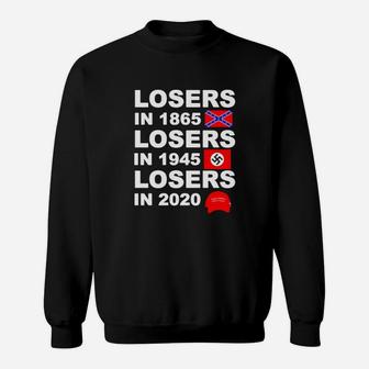 Losers In 1865 Losers In 1945 Losers In 2020 Sweat Shirt - Seseable