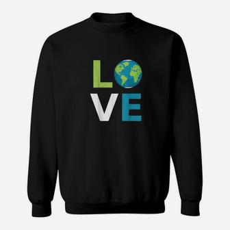 Love Earth World Love And Save The Planet Climate Change Sweat Shirt - Seseable