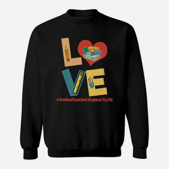 Love Heart Online Teacher Support Life Funny Teaching Job Title Sweatshirt - Seseable