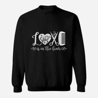 Love Is Full In The Hair Hairstylist Barber Hairdresser Sweat Shirt - Seseable