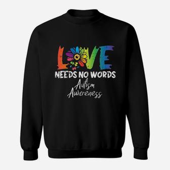 Love Needs No Words Flower Awareness Mom Dad Teacher Sweat Shirt - Seseable