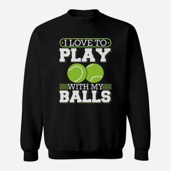 Love To Play With My Balls Tennis Sweat Shirt - Seseable