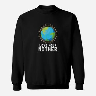 Love Your Mother Earth Against Climate Change Sweat Shirt - Seseable